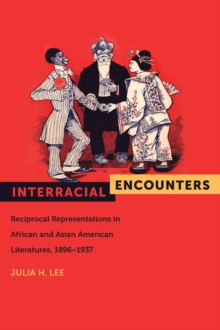 Interracial Encounters : Reciprocal Representations in African and Asian American Literatures, 1896-1937