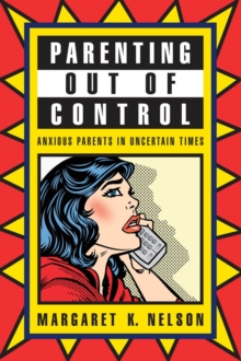 Parenting Out of Control : Anxious Parents in Uncertain Times