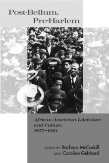 Post-Bellum, Pre-Harlem : African American Literature and Culture, 1877-1919