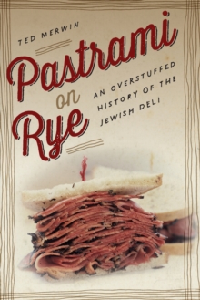 Pastrami on Rye : An Overstuffed History of the Jewish Deli