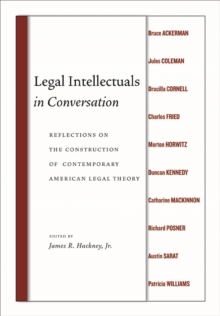 Legal Intellectuals in Conversation : Reflections on the Construction of Contemporary American Legal Theory