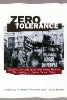 Zero Tolerance : Quality of Life and the New Police Brutality in New York City