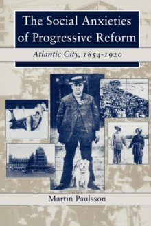 The Social Anxieties of Progressive Reform : Atlantic City, 1854-1920