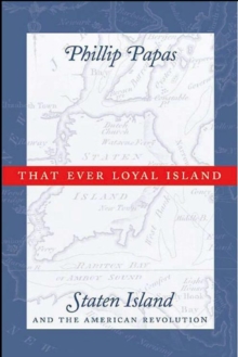 That Ever Loyal Island : Staten Island and the American Revolution