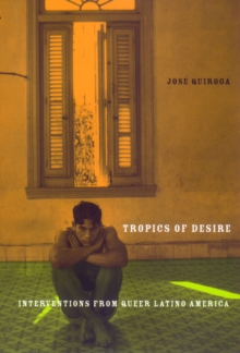 Tropics of Desire : Interventions from Queer Latino America, Paperback Book Tropics of Desire : Interventions from Queer Latino America, Paperback Book