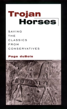 Trojan Horses : Saving the Classics from Conservatives