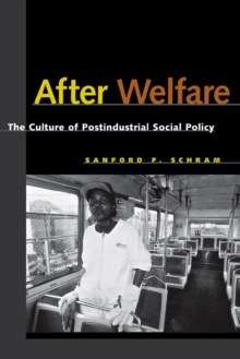 After Welfare : The Culture of Postindustrial Social Policy