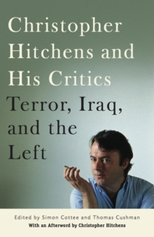 Christopher Hitchens and His Critics : Terror, Iraq, and the Left