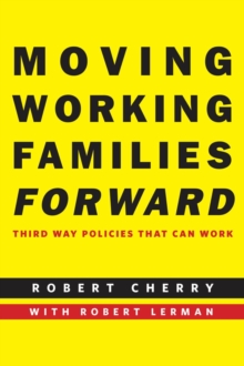 Moving Working Families Forward : Third Way Policies That Can Work