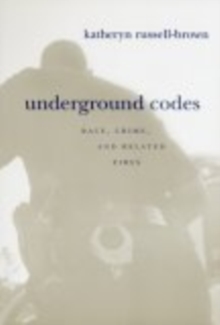 Underground Codes : Race, Crime and Related Fires, Paperback / softback Book Underground Codes : Race, Crime and Related Fires, Paperback / softback Book