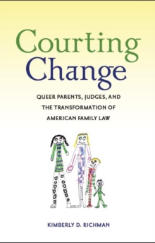 Courting Change : Queer Parents, Judges, and the Transformation of American Family Law, Paperback / softback Book Courting Change : Queer Parents, Judges, and the Transformation of American Family Law, Paperback / softback Book