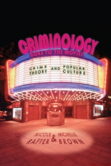 Criminology Goes to the Movies : Crime Theory and Popular Culture