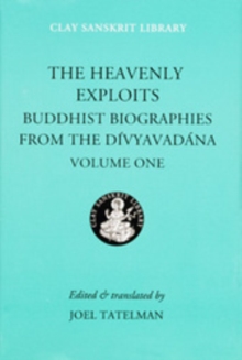 The Heavenly Exploits : Buddhist Biographies from the Divyavadana, Hardback Book The Heavenly Exploits : Buddhist Biographies from the Divyavadana, Hardback Book