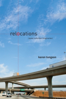 Relocations : Queer Suburban Imaginaries, Paperback / softback Book Relocations : Queer Suburban Imaginaries, Paperback / softback Book