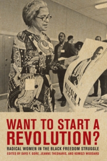 Want to Start a Revolution? : Radical Women in the Black Freedom Struggle, Paperback / softback Book Want to Start a Revolution? : Radical Women in the Black Freedom Struggle, Paperback / softback Book
