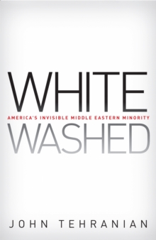 Whitewashed : America's Invisible Middle Eastern Minority