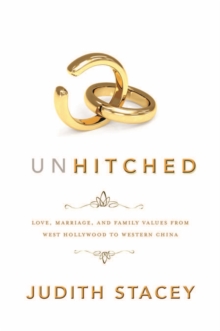 Unhitched : Love, Marriage, and Family Values from West Hollywood to Western China, Hardback Book Unhitched : Love, Marriage, and Family Values from West Hollywood to Western China, Hardback Book