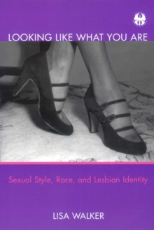 Looking Like What You Are : Sexual Style, Race, and Lesbian Identity