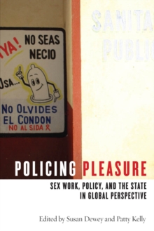 Policing Pleasure : Sex Work, Policy, and the State in Global Perspective, Paperback Book Policing Pleasure : Sex Work, Policy, and the State in Global Perspective, Paperback Book
