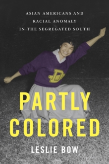 Partly Colored : Asian Americans and Racial Anomaly in the Segregated South