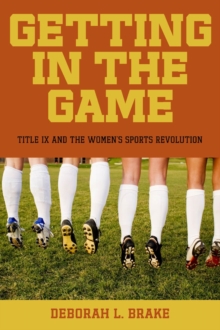 Getting in the Game : Title IX and the Women's Sports Revolution