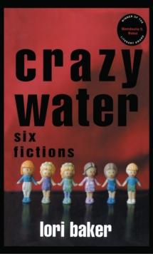 Crazy Water : Six Fictions