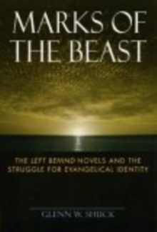 Marks of the Beast : The Left Behind Novels and the Struggle for Evangelical Identity