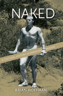 Naked : A Cultural History of American Nudism