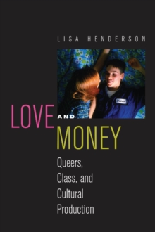 Love and Money : Queers, Class, and Cultural Production, Paperback / softback Book Love and Money : Queers, Class, and Cultural Production, Paperback / softback Book