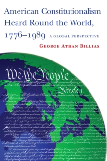 American Constitutionalism Heard Round the World, 1776-1989 : A Global Perspective, Hardback Book American Constitutionalism Heard Round the World, 1776-1989 : A Global Perspective, Hardback Book