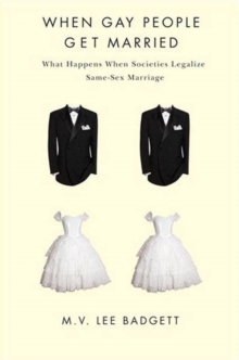 When Gay People Get Married : What Happens When Societies Legalize Same-Sex Marriage