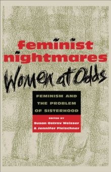 Feminist Nightmares: Women At Odds : Feminism and the Problems of Sisterhood