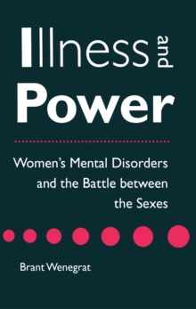 Illness and Power : Women's Mental Disorders and the Battle between the Sexes