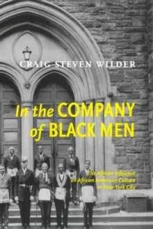 In The Company Of Black Men : The African Influence on African American Culture in New York City