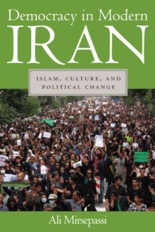 Democracy in Modern Iran : Islam, Culture, and Political Change, Hardback Book Democracy in Modern Iran : Islam, Culture, and Political Change, Hardback Book