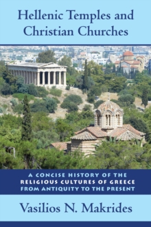 Hellenic Temples and Christian Churches : A Concise History of the Religious Cultures of Greece from Antiquity to the Present, Hardback Book Hellenic Temples and Christian Churches : A Concise History of the Religious Cultures of Greece from Antiquity to the Present, Hardback Book