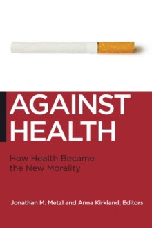 Against Health : How Health Became the New Morality|John H. Walton|Hardback