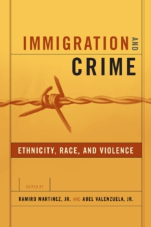 Immigration and Crime : Ethnicity, Race, and Violence