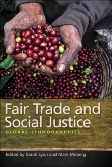 Fair Trade and Social Justice : Global Ethnographies