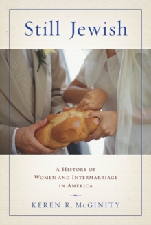 Still Jewish : A History of Women and Intermarriage in America