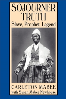 Sojourner Truth : Slave, Prophet, Legend