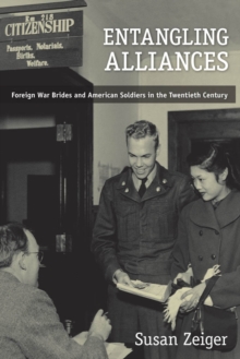 Entangling Alliances : Foreign War Brides and American Soldiers in the Twentieth Century, Hardback Book Entangling Alliances : Foreign War Brides and American Soldiers in the Twentieth Century, Hardback Book