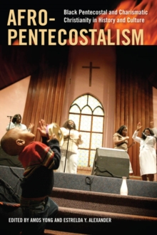 Afro-Pentecostalism : Black Pentecostal and Charismatic Christianity in History and Culture, Paperback / softback Book Afro-Pentecostalism : Black Pentecostal and Charismatic Christianity in History and Culture, Paperback / softback Book