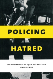 Policing Hatred : Law Enforcement, Civil Rights, and Hate Crime, Paperback / softback Book Policing Hatred : Law Enforcement, Civil Rights, and Hate Crime, Paperback / softback Book