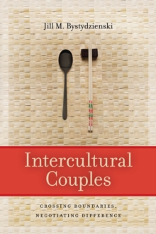 Intercultural Couples : Crossing Boundaries, Negotiating Difference, Paperback / softback Book Intercultural Couples : Crossing Boundaries, Negotiating Difference, Paperback / softback Book