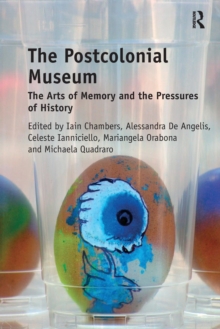 The Postcolonial Museum : The Arts of Memory and the Pressures of History, Paperback / softback Book The Postcolonial Museum : The Arts of Memory and the Pressures of History, Paperback / softback Book