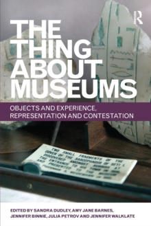 The Thing about Museums : Objects and Experience, Representation and Contestation, Paperback / softback Book The Thing about Museums : Objects and Experience, Representation and Contestation, Paperback / softback Book