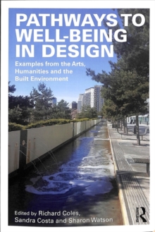 Pathways to Well-Being in Design : Examples from the Arts, Humanities and the Built Environment