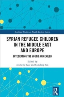 Syrian Refugee Children in the Middle East and Europe : Integrating the Young and Exiled, Hardback Book Syrian Refugee Children in the Middle East and Europe : Integrating the Young and Exiled, Hardback Book