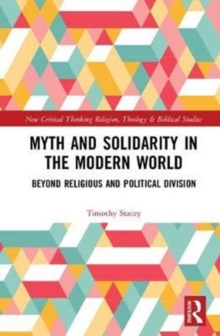 Myth and Solidarity in the Modern World : Beyond Religious and Political Division, Hardback Book Myth and Solidarity in the Modern World : Beyond Religious and Political Division, Hardback Book